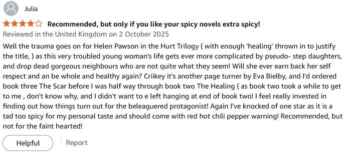 I'm delighted to find another fantastic review for 'The Healing' - second book in 'The Hurt' trilogy. Thank you so much Julia. I'm so glad you're enjoying the trilogy! Sorry that the spicy bits were a little too hot for you though!