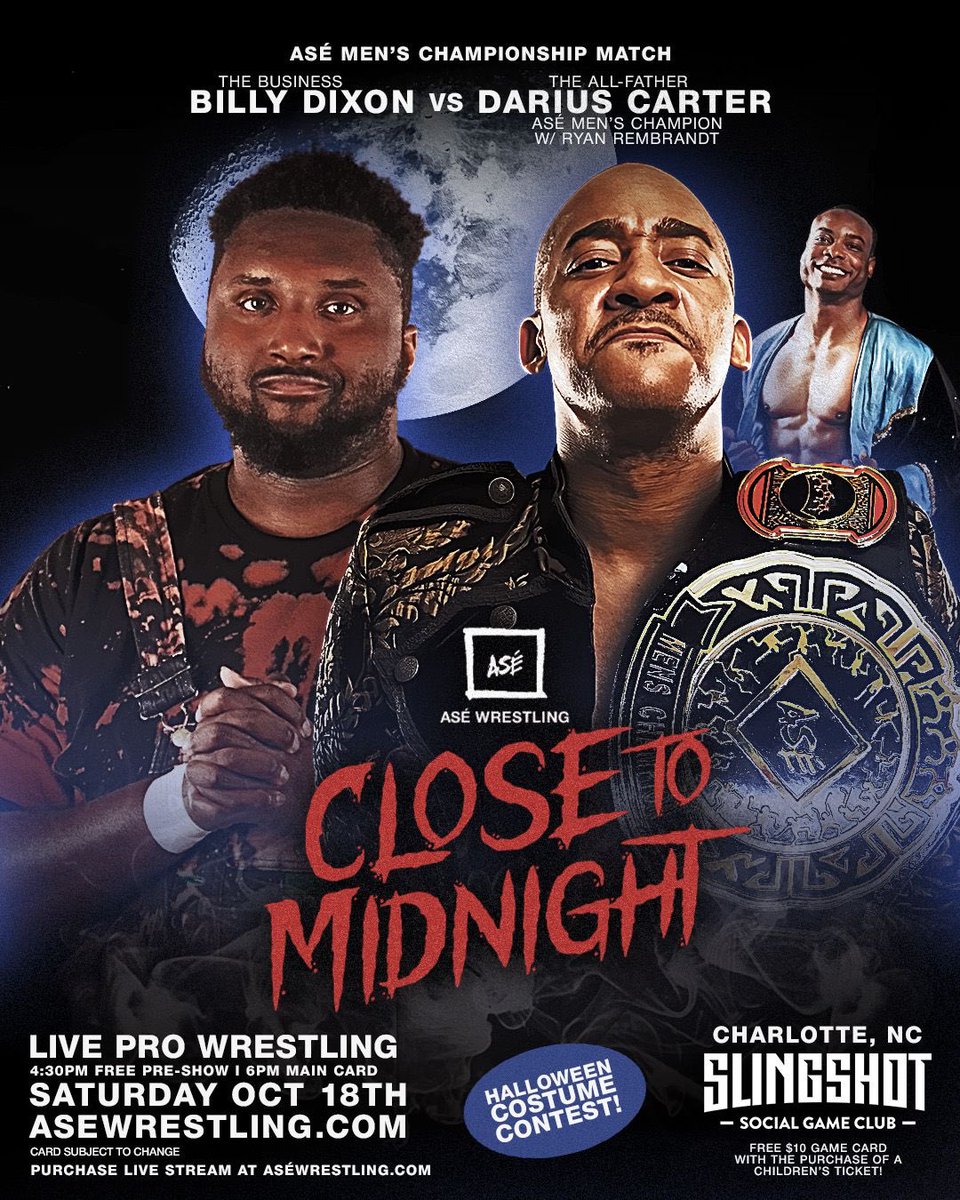 ASÉ WRESTLING MATCH ANNOUNCEMENT: 

ASÉ MEN’S CHAMPIONSHIP MATCH: 
<a href="/MrDariusCarter/">Darius Carter - Leader of The Culture</a> (c) w/ <a href="/Ryan_Rembrandt/">“Remarkable” Ryan Rembrandt</a> vs <a href="/TheBillyDixon/">BILLY DIXON</a> 

ASÉ: “CLOSE TO MIDNIGHT” - SATURDAY, 10/18, CHARLOTTE, NC

TICKETS ON SALE NOW ASEWRESTLING.COM
