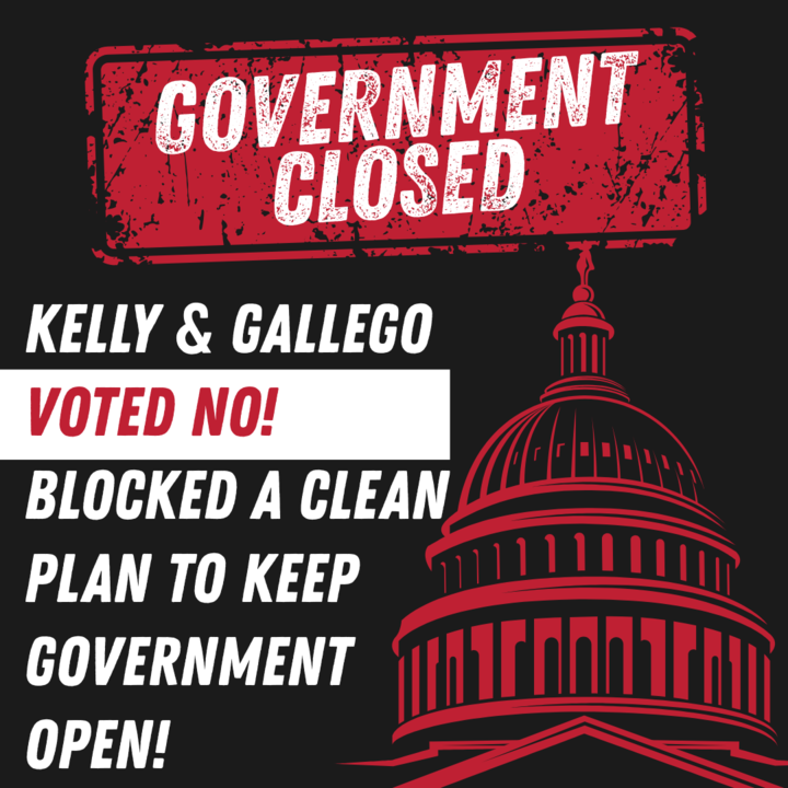 🚨 The federal government is shut down!

Instead of voting to keep government open, Arizona's U.S. Senators have sided with Democrat Leaders who demand YOUR tax dollars go to pay for free healthcare for illegals.

Republicans have a clean bipartisan funding bill to keep the