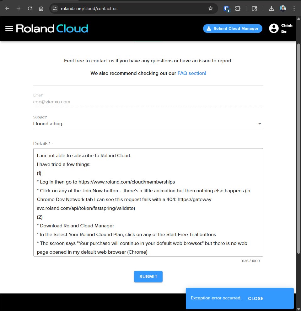 Hello <a href="/RolandGlobal/">Roland</a> - I am not able to subscribe to Roland Cloud. Trying to submit a bug report but the bug report page also doesn't work :)

Can you please forward to the appropriate team? Thanks