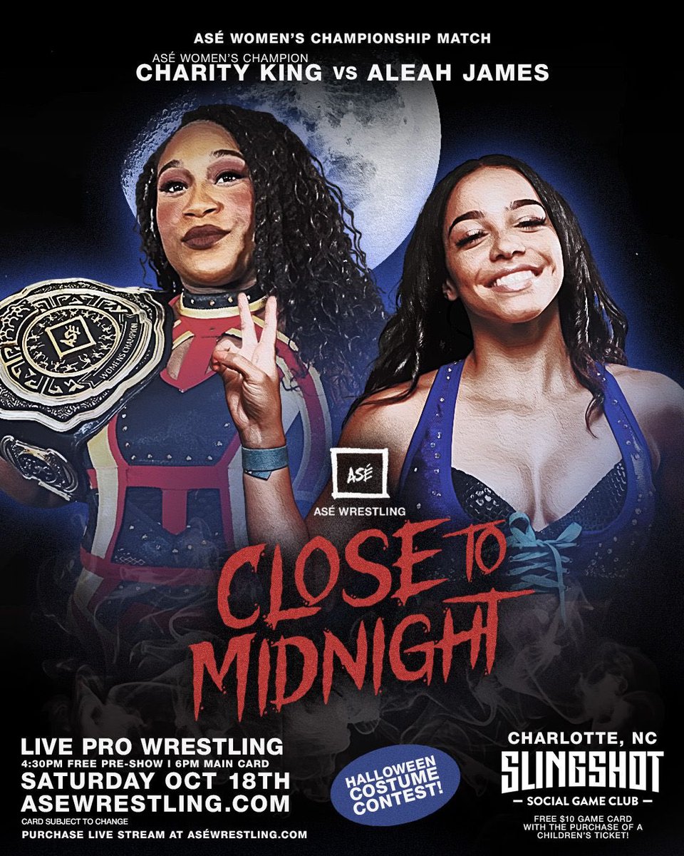 ASÉ WRESTLING MATCH ANNOUNCEMENT: 

ASÉ WOMEN’S CHAMPIONSHIP MATCH: 
<a href="/theCharityKing_/">Charity KING 👑</a> (c) vs <a href="/thealeahjames/">Aleah James</a> 

ASÉ: “CLOSE TO MIDNIGHT” - SATURDAY, 10/18, CHARLOTTE, NC

TICKETS ON SALE NOW ASEWRESTLING.COM