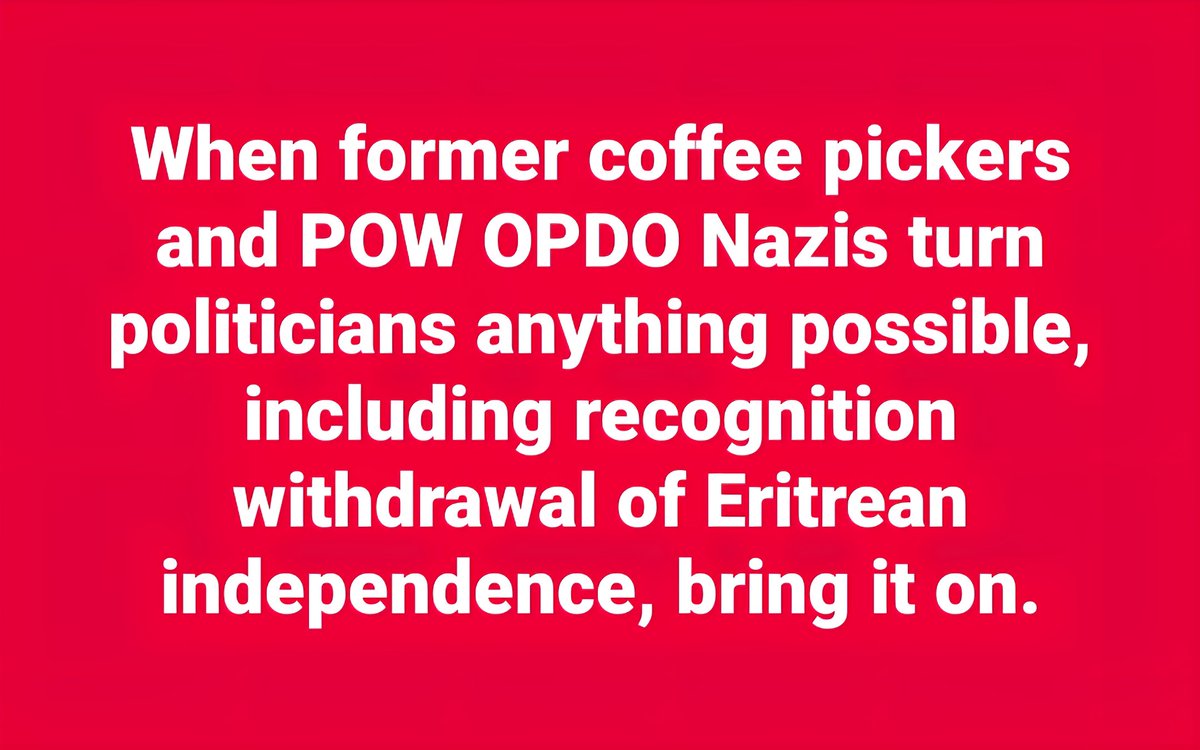LemlemTigest's tweet image. When #former #coffee #pickers and #POW #OPDO #Nazis turn #politicians anything #possible, including #recognition #withdrawal of #Eritrean #independence, #bring #it #on.