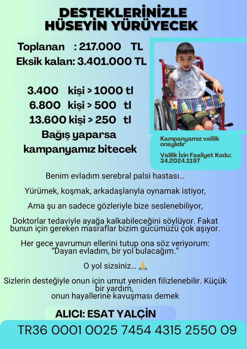 DESTEKLERİNİZLE HÜSEYİN YÜRÜYECEK❤️

Toplanan: 217.000 TL
Eksik kalan: 3.401.000 TL

3.400 kişi > 1000 tl
6.800 kişi > 500_tl
13.600 kişi > 250 tl
Bağış yaparsa
kampanyamız bitecek

Kampanyamız valilik onaylıdır
Valilik İzin Faaliyet Kodu; 34.2024.1197

Benim evladım serebral