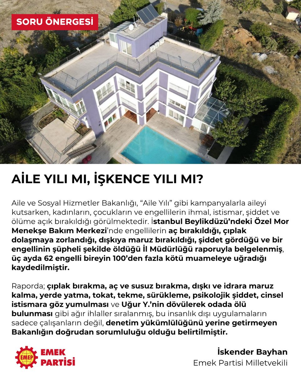 AİLE YILI MI, İŞKENCE YILI MI?

İstanbul Beylikdüzü’nde Özel Mor Menekşe Bakım Merkezi’nde otizmli çocuklar ve engelli yurttaşlar aç bırakıldı, çıplak dolaştırıldı, dışkı yemeye mahkûm edildi. 

Engelli çocukların işkencesine aylarca göz yumuldu.

Uğur Y., dövülerek odaya