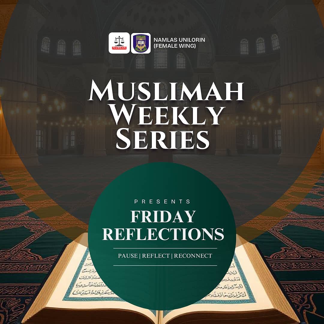 🕋NIGERIAN ASSOCIATION OF MUSLIM LAW STUDENTS, UNILORIN (FEMALE WING)
============================

 FRIDAY REFLECTIONS🌼🌼

“Do not despair of Allah’s soothing mercy.”
(Surah Yusuf: 87) 🌸