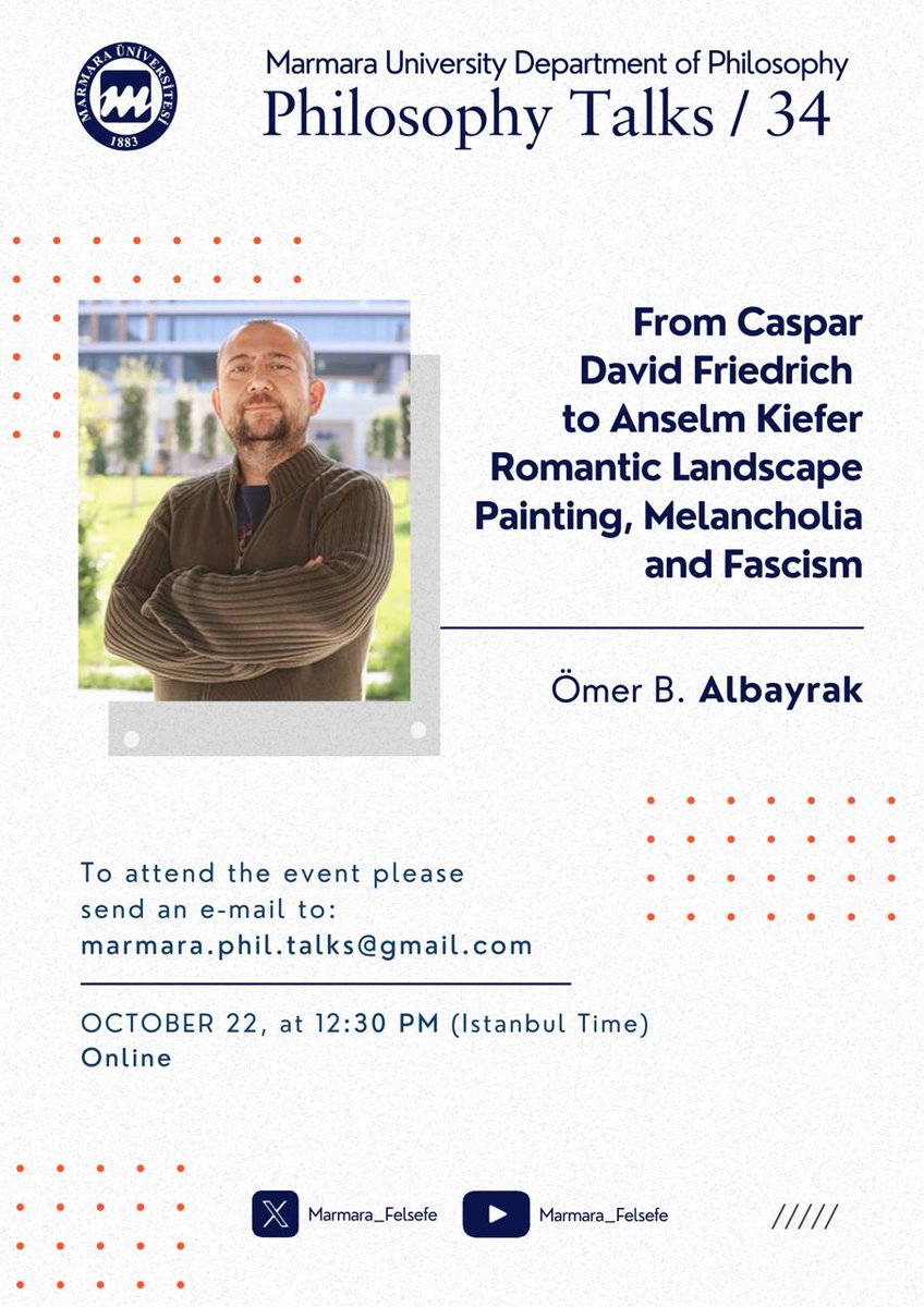 Marmara Felsefe, "Philosophy Talks-XXXIV" daveti:  

Doç. Dr. Ömer B. Albayrak'ın “From Caspar David Friedrich to Anselm Kiefer
Romantic Landscape Painting, Melancholia and Fascism” konulu online seminerine bekliyoruz.  

22 Ekim 2025 Çarşamba, 12.30.