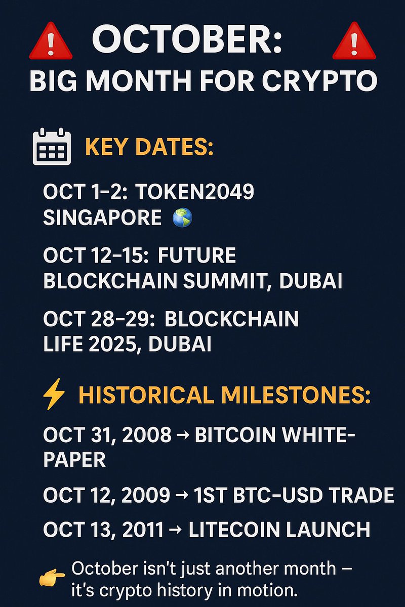 🔥 October: Crypto &amp; Macro Collision 🔥

🗓️ Important Crypto Dates:

Oct 1–2 → TOKEN2049 Singapore 🌏

Oct 12–15 → Future Blockchain Summit, Dubai 🏙️

Oct 28–29 → Blockchain Life 2025, Dubai 💠

⚡ Historical Milestones:

Oct 12, 2009 → 1st BTC–USD trade 💵

Oct 13, 2011 →