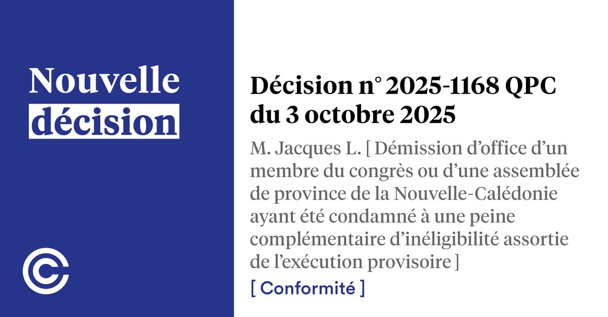 #Décision n°2025-1168 QPC du 3 octobre 2025
M. Jacques L. [Démission d’office d’un membre du congrès ou d’une assemblée de province de la Nouvelle-Calédonie ayant été condamné à une peine complémentaire d’inéligibilité assortie de l’exécution provisoire]
[Conformité]
➡️
