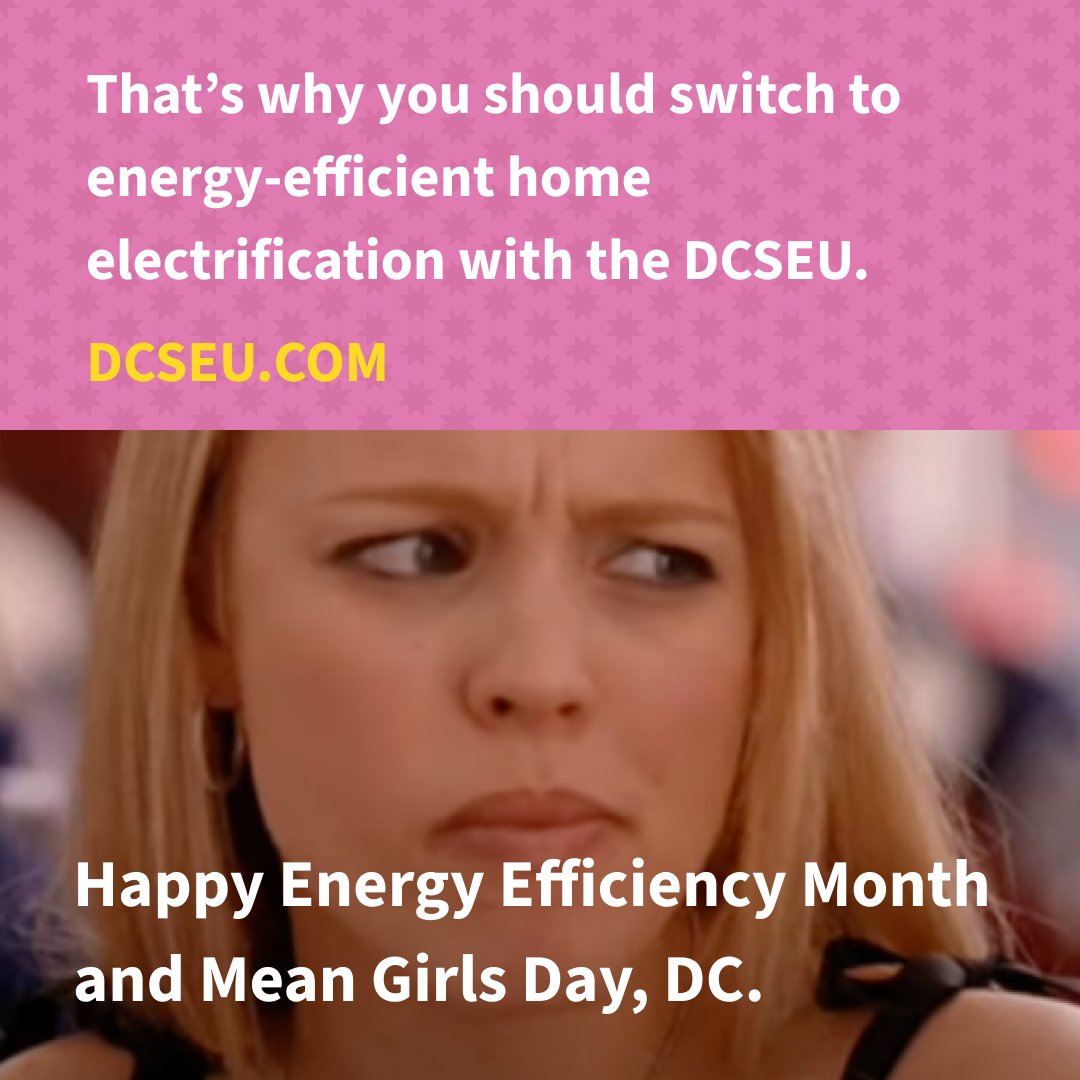 Happy Energy Efficiency Month &amp; Mean Girls Day, DC! Regina George got it backwards, we’ve got your back. With rebates &amp; expert advice, DCSEU helps you switch to energy-efficient electricity, cut emissions, &amp; save $$ + energy. Learn more: dcseu.com/electric?utm_s…