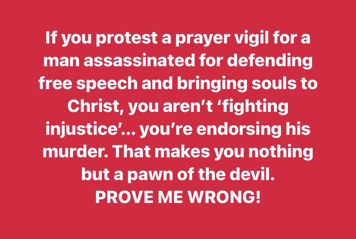 chrislong_mi's tweet photo. If you protest a prayer vigil for a man assassinated for defending free speech and bringing souls to Christ, you aren’t ‘fighting injustice’… you’re endorsing his murder. That makes you nothing but a pawn of the devil. 
PROVE ME WRONG! https://t.co/i8Vz99HUU1