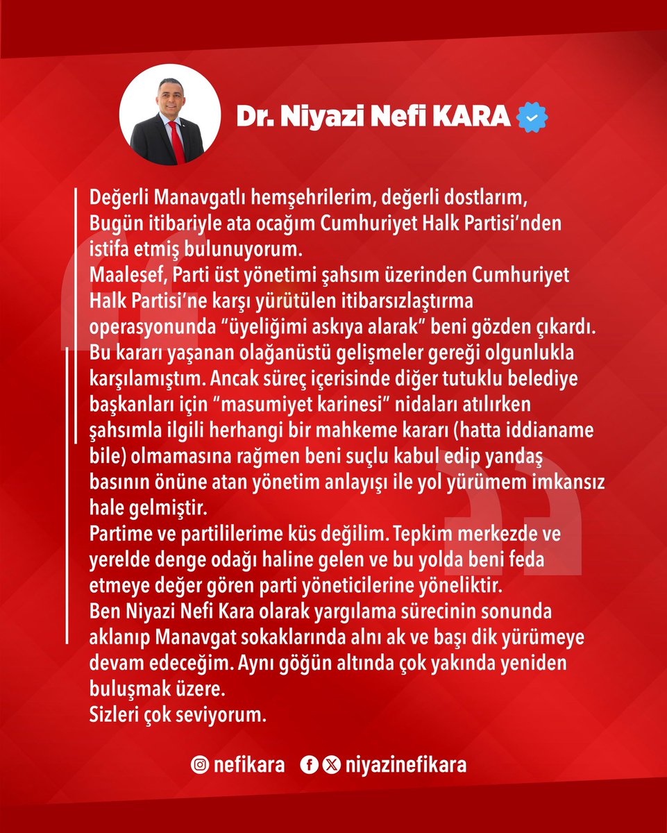 Değerli Manavgatlı hemşehrilerim, değerli dostlarım,

Bugün itibariyle ata ocağım Cumhuriyet Halk Partisi’nden istifa etmiş bulunuyorum.
Maalesef, Parti üst yönetimi şahsım üzerinden Cumhuriyet Halk Partisi’ne karşı yürütülen itibarsızlaştırma operasyonunda “üyeliğimi askıya