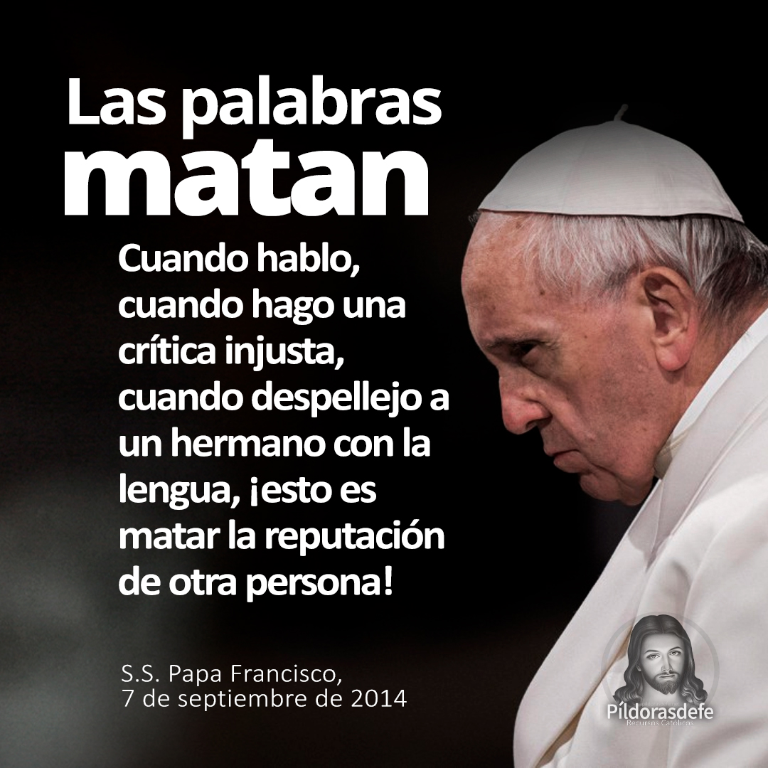 Las Palabras Matan.

Papa Francisco.