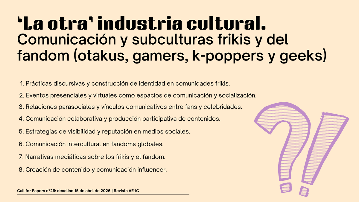 Revista AE-IC (@revista_aeic) on Twitter photo ¡Extra, extra! Abierto el #CfP del nº26: 'La otra' industria cultural: Comunicación y subculturas frikis y del fandom (otakus, gamers, k-poppers y geeks) 🎮💥💭🎎
🗓 Deadline: 15/04/26.
👥 Coordinan <a href="/SostieneNatalia/">SostieneNatalia</a> y <a href="/acarratala/">Adolfo Carratalá</a>.
ℹ️ revistaeic.eu/index.php/raei…
#RevistaAEIC ¡Extra, extra! Abierto el #CfP del nº26: 'La otra' industria cultural: Comunicación y subculturas frikis y del fandom (otakus, gamers, k-poppers y geeks) 🎮💥💭🎎
🗓 Deadline: 15/04/26.
👥 Coordinan <a href="/SostieneNatalia/">SostieneNatalia</a> y <a href="/acarratala/">Adolfo Carratalá</a>.
ℹ️ revistaeic.eu/index.php/raei…
#RevistaAEIC