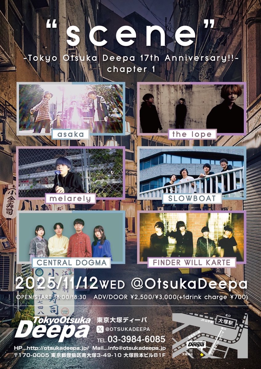 【ライブ情報】

『scene』
～Tokyo Otsuka Deepa 17th Anniversary!!～
chapter.1

◾︎会場 大塚Deepa
◾︎日程:2025.11.12.（Wed.）

◾︎OPEN/START 18:00/18:30

◾︎ADV/DOOR ¥2,500/¥3,000 (+1D)

◾︎出演者
・FINDER WILL KARTE
・asaka
・the lope 
・melarely
・SLOWBOAT
・CENTRAL DOGMA