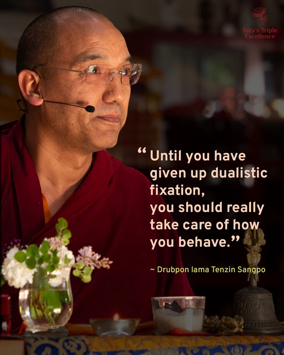 TaraTripleExcel's tweet image. Until you have given up dualistic fixation, you should really take care of how you behave.
- Drubpon lama Tenzin Sangpo