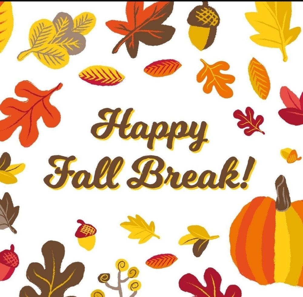 Happy Fall Break 
October 6-10