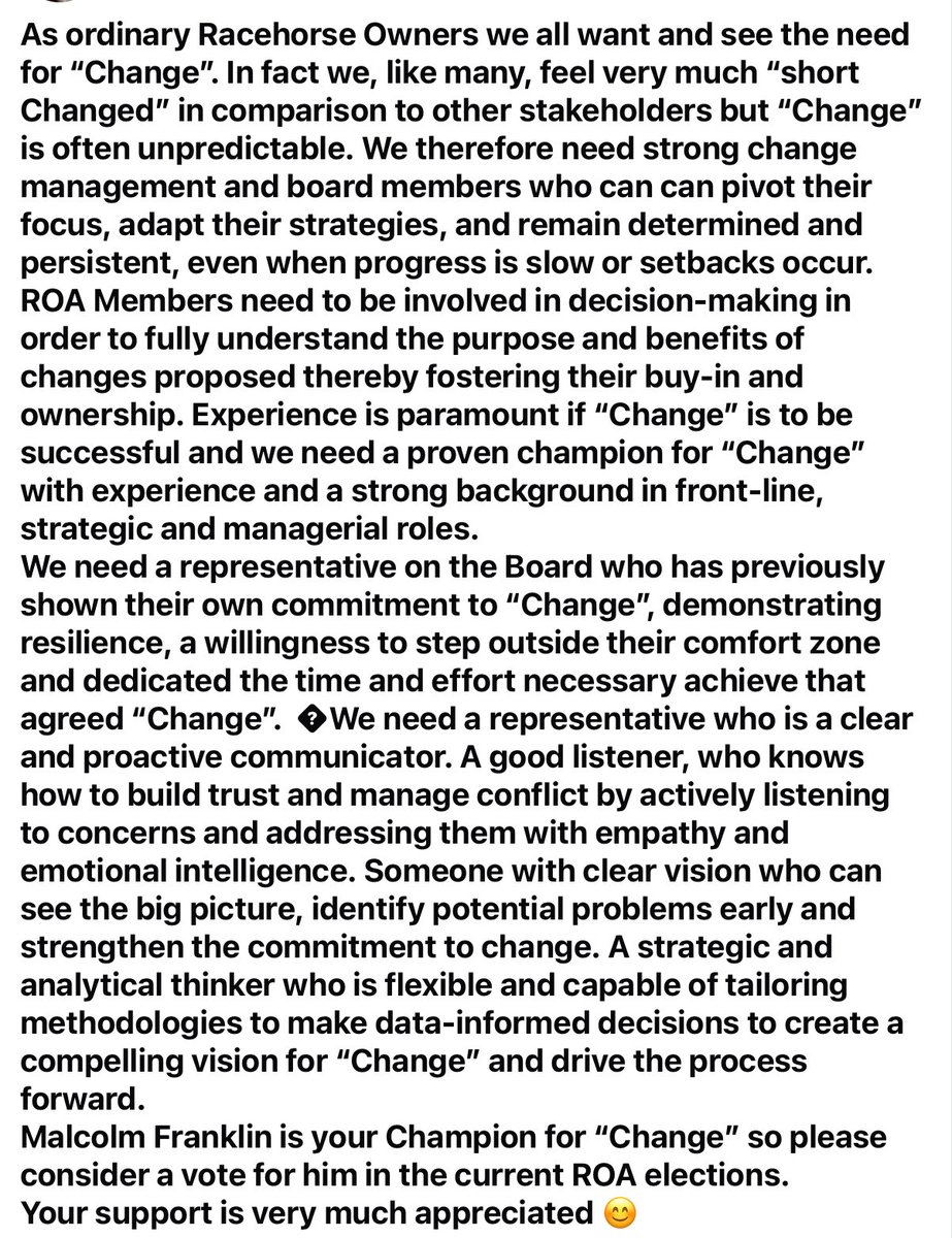 To ROA Members re:ROA Elections.
If you have yet to vote please take a moment to read the attached &amp; consider voting for Malcolm Franklin to represent your interests on the ROA Board.Your support for an ordinary man who loves his horses &amp; his racing would be greatly appreciated.