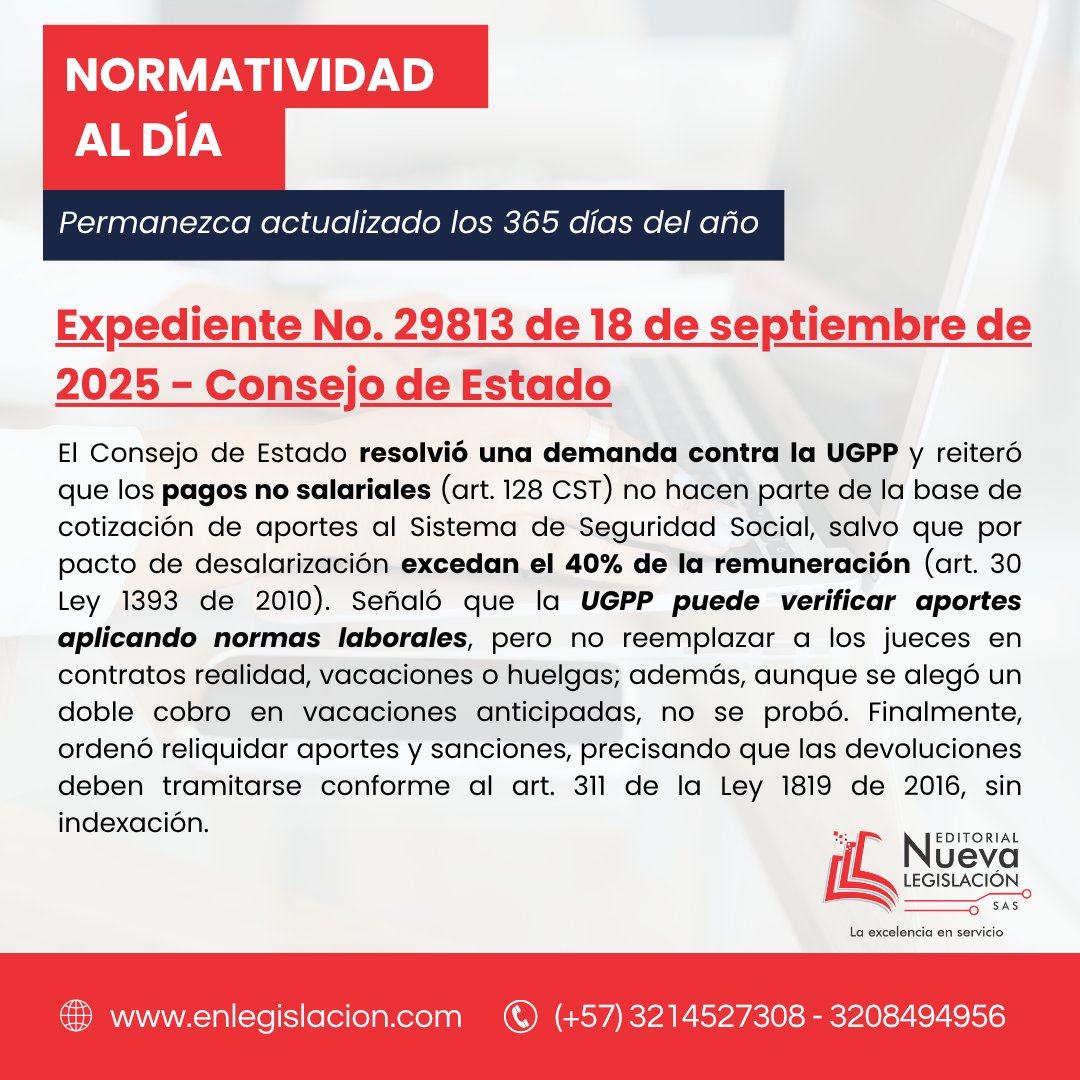 #Normatividadaldía ⚖️ Consejo de Estado: pagos no salariales (art.128 CST) no hacen parte del IBC, salvo si superan el 40% por desalarización (art.30 Ley 1393/2010). UGPP no puede reemplazar al juez laboral.

📚 Más en 👉 enlegislacion.com

#Normatividadaldía #UGPP