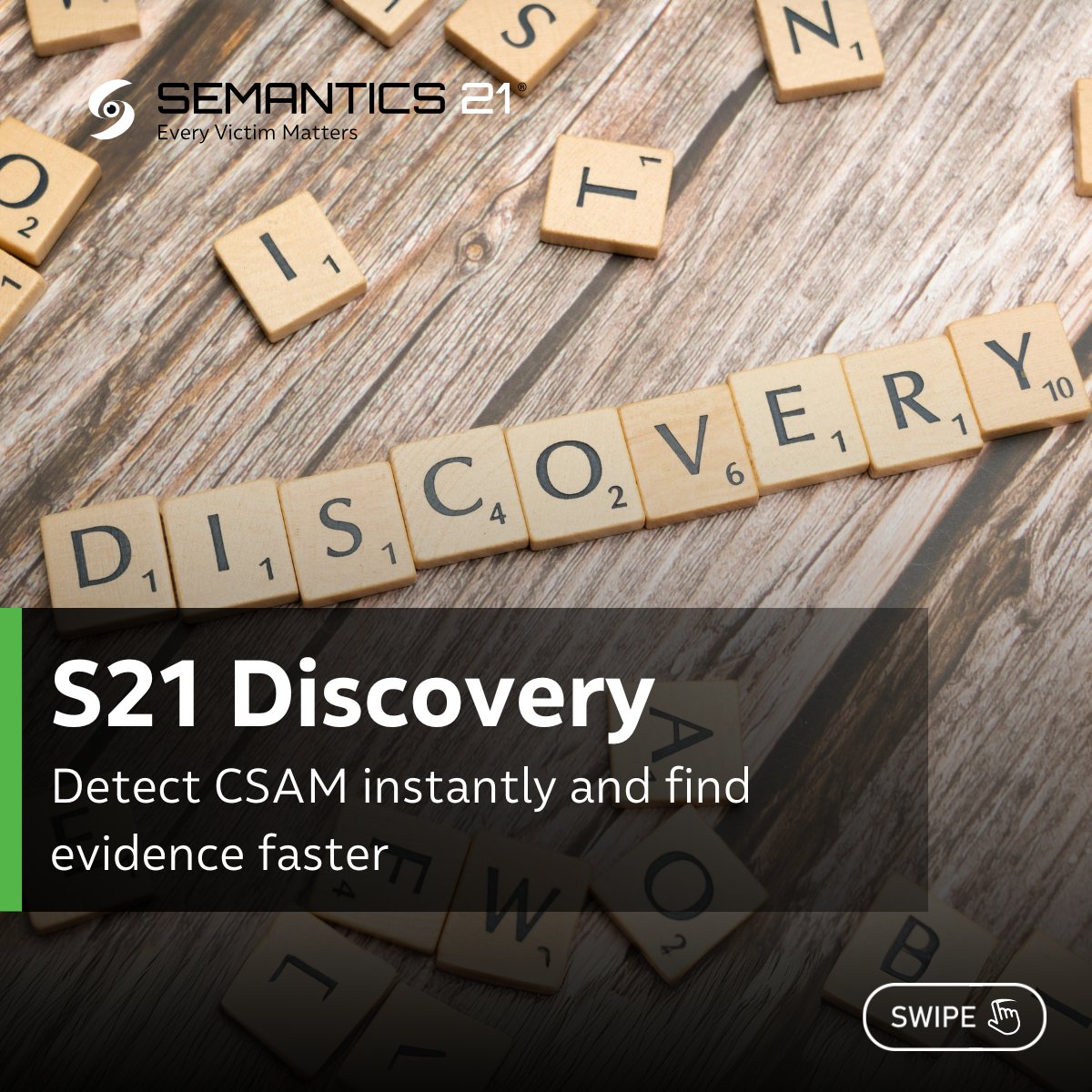 Semantics21's tweet image. S21 Discovery is triage built for CSAM cases.
Auto-categorises, uncovers victims on-scene, supports safeguarding instantly, and finds notable media 5 times faster.
Heroes should not wait until the end of the process to find victims, and neither should your tools.