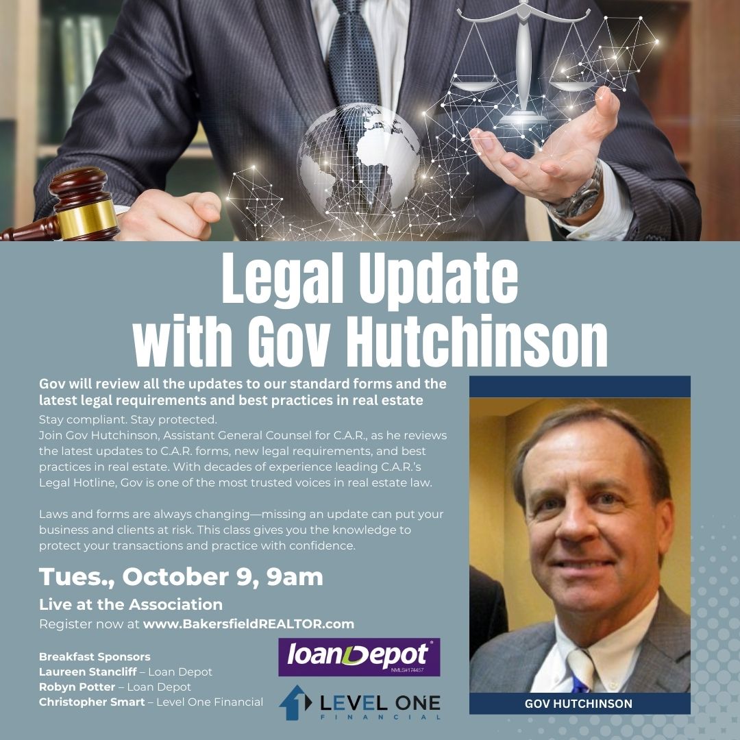 Avoid costly mistakes—learn from the best!
Gov Hutchinson has advised REALTORS® since 1985
🚨 Laws change. Forms change. Your business depends on keeping up
✅ Hear it from C.A.R.’s Asst. General Counsel, Gov Hutchinson
Tues., Oct 9, 9 AM –Limited seating!
bakersfieldrealtor.com
