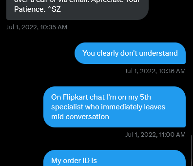 harsh2256's tweet photo. @flipkartsupport I've private messaged you the order ID but please explain how you have not improved in so many years? I opened flipkart support and it was me being left on read  by a customer support exec. 3 years ago? Embarrassing, your management should be replaced https://t.co/YAHi1sUbpj