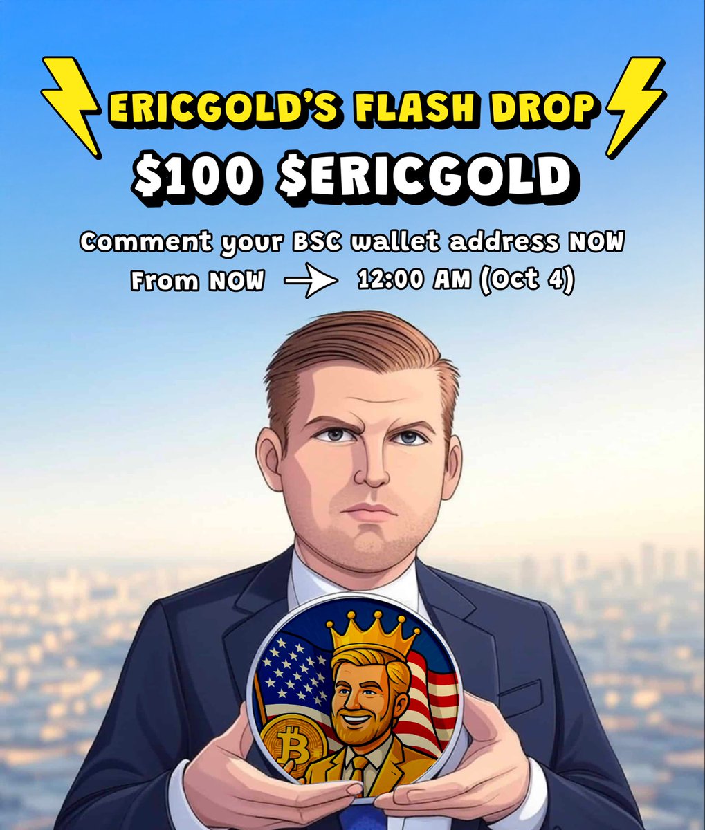 ⚡️ Ericgold’s Flash Drop ⚡️
🔁 Retweet + 💬 Comment your BSC wallet NOW 👇

🏆 5 random winners share total $100 $ERICGOLD

⏳ Time: NOW → 12:00 AM (Oct 4)
📢 Winners announced tomorrow.

#ERICGOLD #EricTrump #FlashDrop #Airdrop