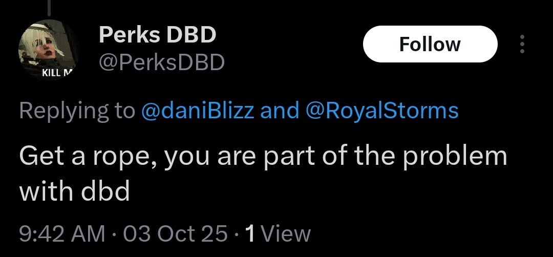 So if anyone is curious what it's like to go viral in the DBD sphere as a woman, it's this. Lots of variations of this. 
There's a free block list in there. Enjoy friends!