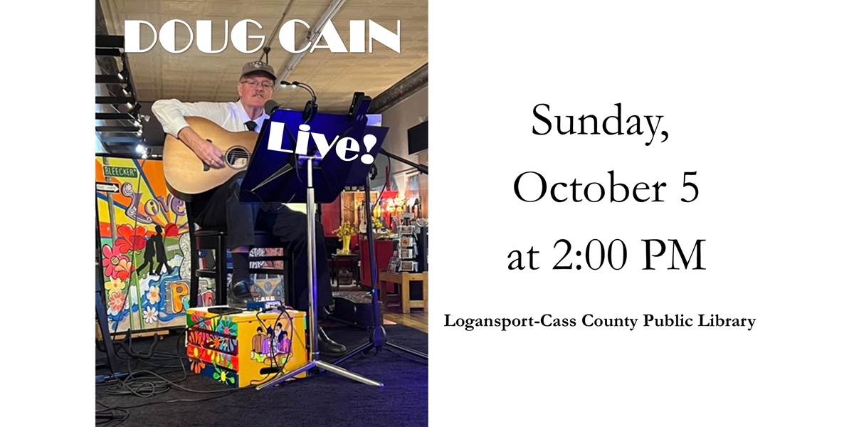 Visit the Logansport Public Library for a free performance by Doug Cain this Sunday at 2:00 p.m. Refreshments will be served.