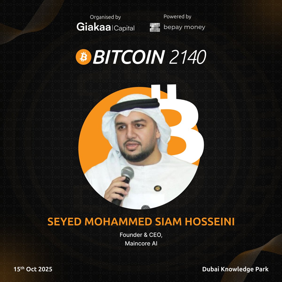We're delighted to welcome Mr. Seyed Mohammed Siam Husseini, Founder &amp; CEO, Maincore AI, as a distinguished guest speaker at Bitcoin 2140 Forum 2025, organized by <a href="/GiakaaCapital/">Giakaa Capital</a> and powered by <a href="/bepaymoney/">bepay money</a>.

bitcoin2140forum.com
#GiakaaCapital #Bitcoin2140