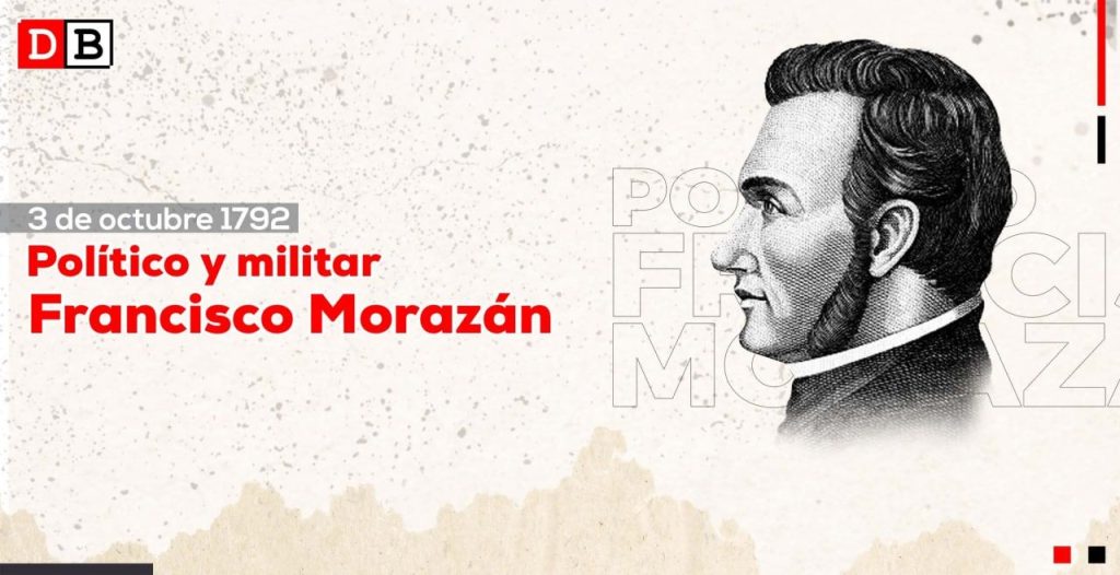 3 de Octubre de 1792 :
Nació Francisco Morazán en Tegucigalpa, Honduras.
Fue un militar y político hondureño que gobernó a la República Federal Centroaméricana en el período de 1830 a 2839.
Lucho por una Centroamérica unida.
#4619SiempreMásAllá