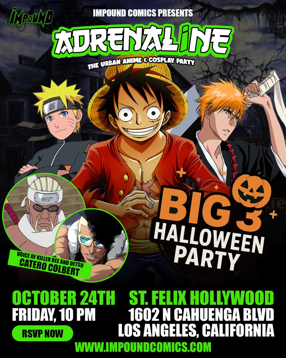 Impound (@impoundcomics) on Twitter photo BIG 3 Halloween Party 🎉👻 — the urban anime & cosplay event!
📍 St. Felix Hollywood (LA)
🗓️ October 24th | 10 PM
🎤 Special guest: Catero Colbert (Voice of Killer Bee & Oetsu)
🔥 #naruto , #onepiece , #bleach !
#impoundcomics
RSVP now 👉  eventbrite.com/e/adrenaline-b… BIG 3 Halloween Party 🎉👻 — the urban anime & cosplay event!
📍 St. Felix Hollywood (LA)
🗓️ October 24th | 10 PM
🎤 Special guest: Catero Colbert (Voice of Killer Bee & Oetsu)
🔥 #naruto , #onepiece , #bleach !
#impoundcomics
RSVP now 👉  eventbrite.com/e/adrenaline-b…