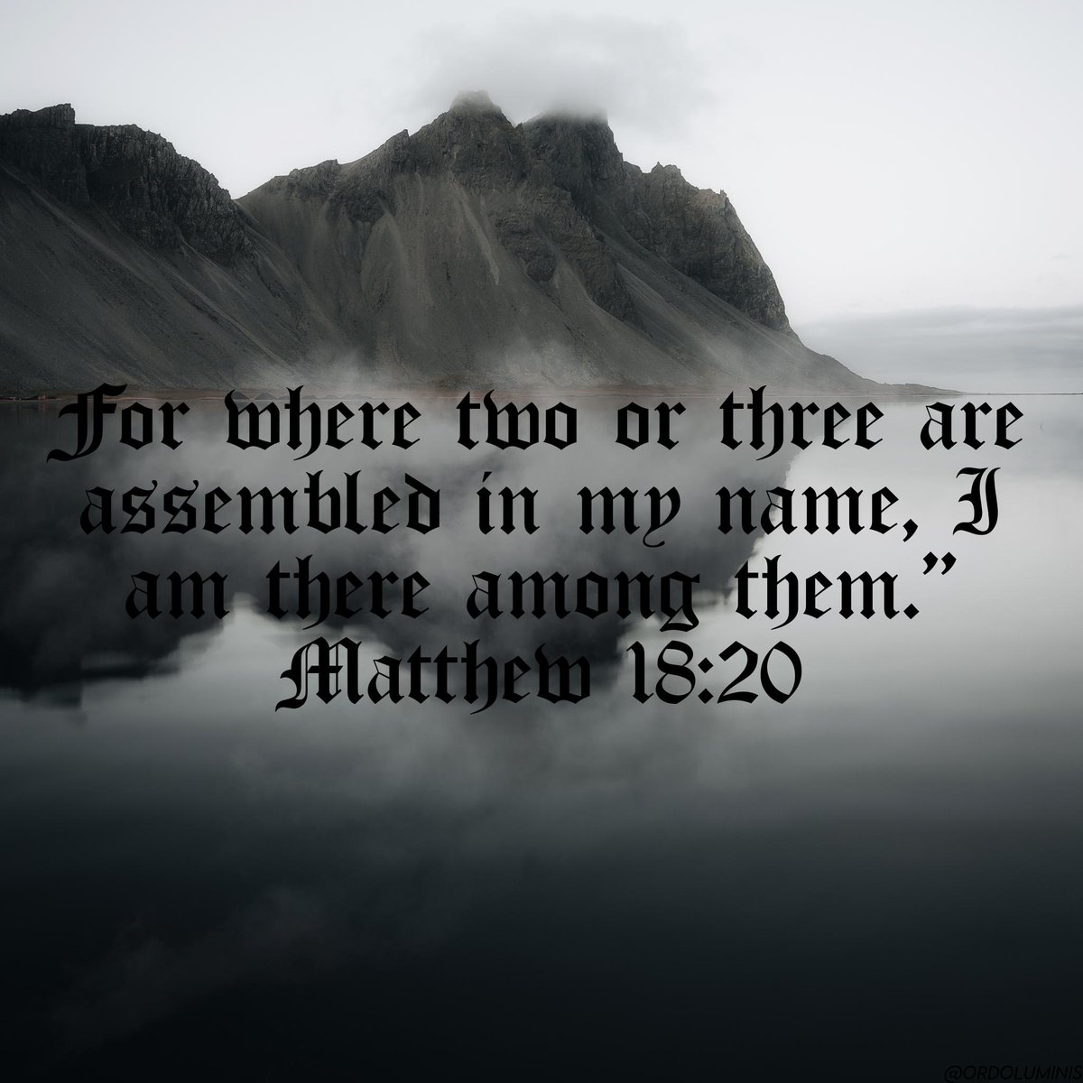"For where two or three are assembled in my name, I am there among them.”" — Matthew 18:20 NET

#Jesus #God #Bible