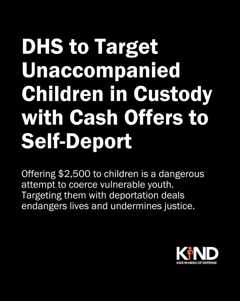 supportKIND's tweet image. The Trump Admin reportedly plans to offer $2,500 to migrant kids over 14 to “voluntarily” self-deport. This cruel tactic turns desperation into a transaction. Children deserve dignity, protection, and safety, not bribes to leave.

Our full statement: supportkind.org/press-releases…