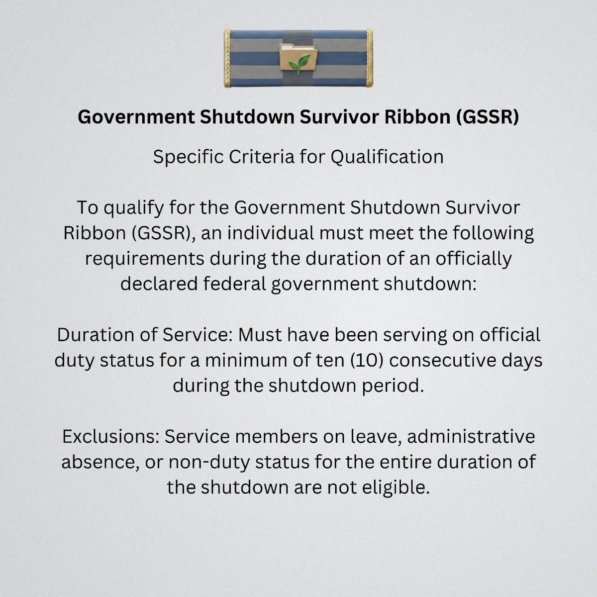New ribbon approved for the Government Shutdown. (GSSR)  qualifications and criteria below.
The order and placement is yet to be determined.