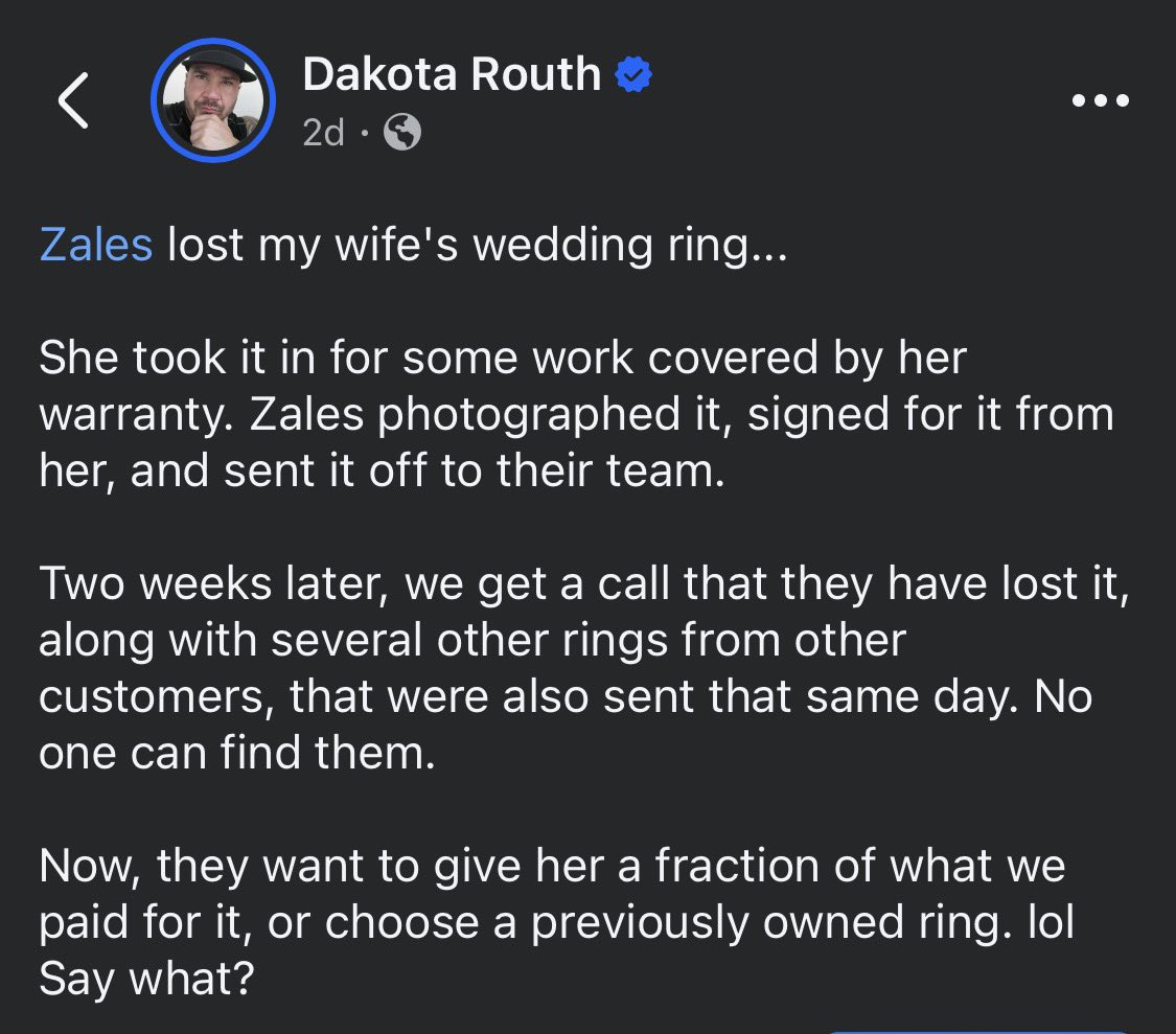 dakrouth's tweet photo. Zales lost my wife's wedding ring...

She took it in for some work covered by her warranty. Zales photographed it, signed for it from her, and sent it off to their team. 

Two weeks later, we get a call that they have lost it… @KCaffie59422 @ZalesJewelers https://t.co/LOvybfd9Hl