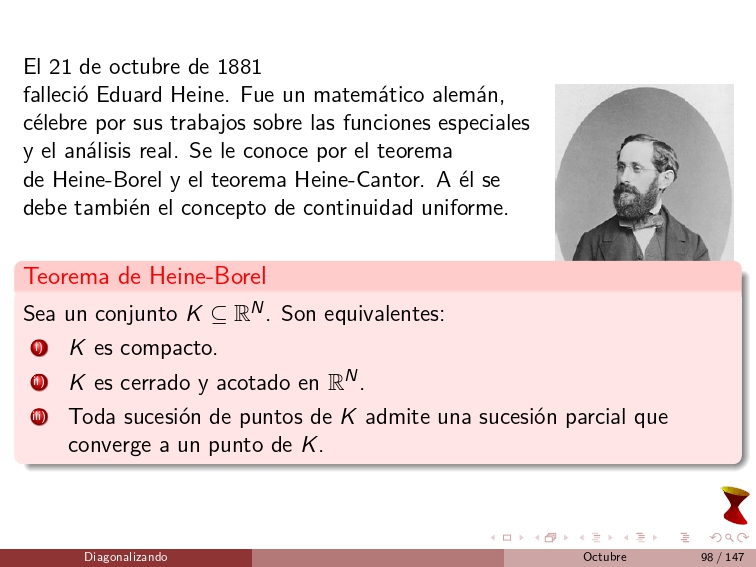 diagonalizando's tweet image. On October 21, 1881, Eduard Heine passed away. He was a German mathematician, renowned for his work on special functions and real analysis. He is known for the Heine-Borel theorem and the Heine-Cantor theorem. He introduced the concept of uniform continuity.
#MathematicalAnalysis