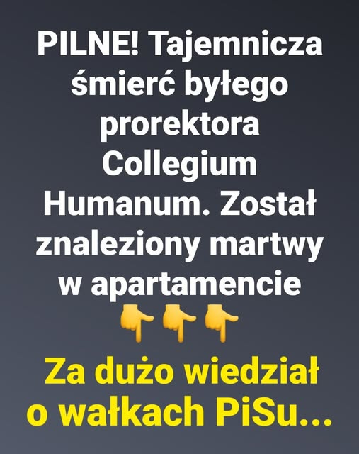 Nie żyje były prorektor Collegium Humanum (obecnie Uczelnia Varsovia).
        Mężczyzna został znaleziony martwy w swoim apartamencie na Mokotowie, przy ul. Puławskiej.
Policja potwierdziła interwencję w lokalu.
       Zmarły miał ogromną wiedzę o wielu pisowskich wałkach.