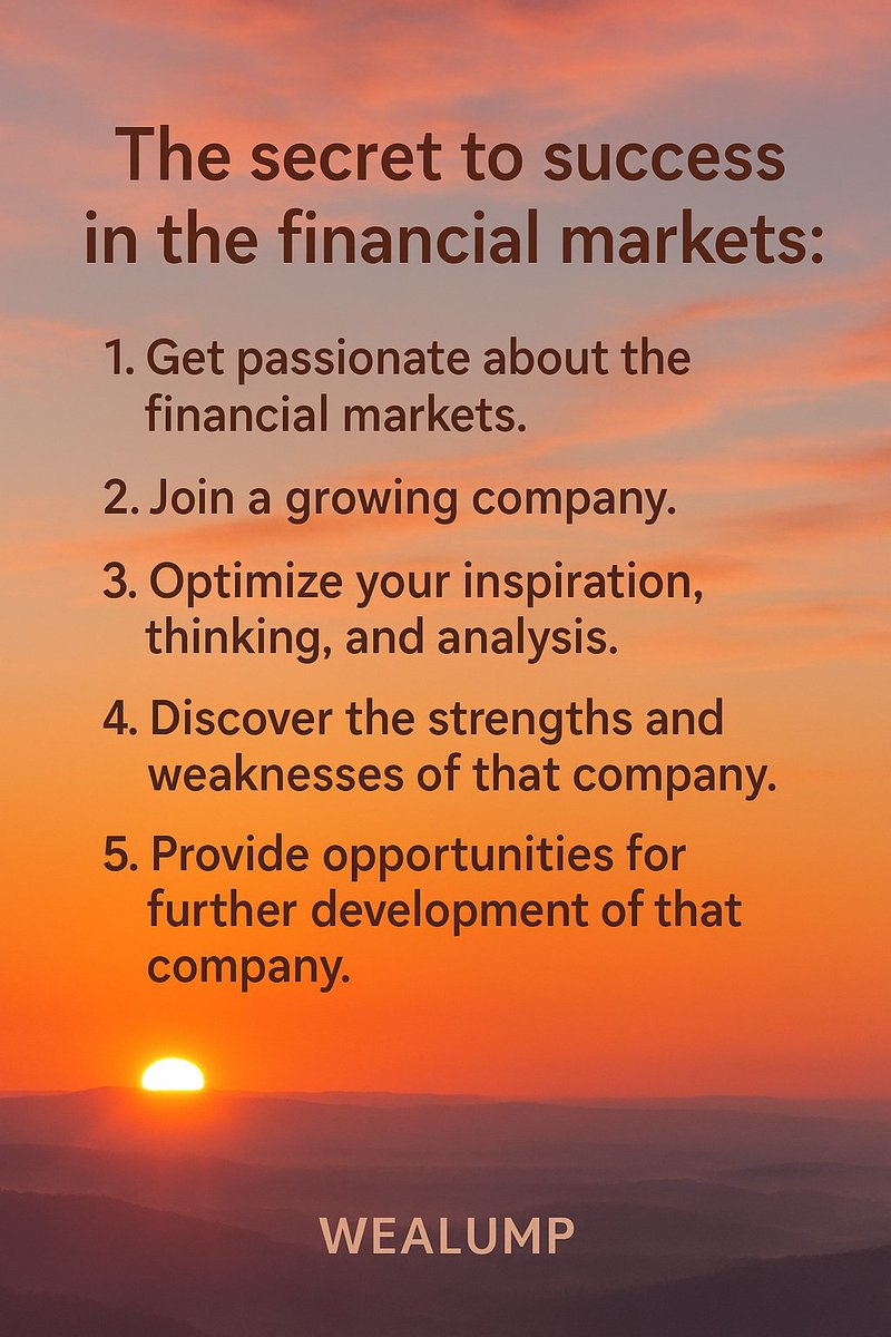 wealump's tweet photo. success in the financial markets:
1. Get passionate about the financial markets.
2. Join a growing company.
3. Optimize your inspiration, thinking, and analysis.
4. Discover the strengths and weaknesses of that company.
5. Provide opportunities for further development. https://t.co/8aIWsFvezF