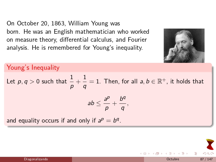 diagonalizando's tweet image. On October 20, 1863, William Young was born. He was an English mathematician who worked on measure theory, differential calculus, and Fourier analysis. He is remembered for Young&apos;s inequality.
#MathematicalAnalysis