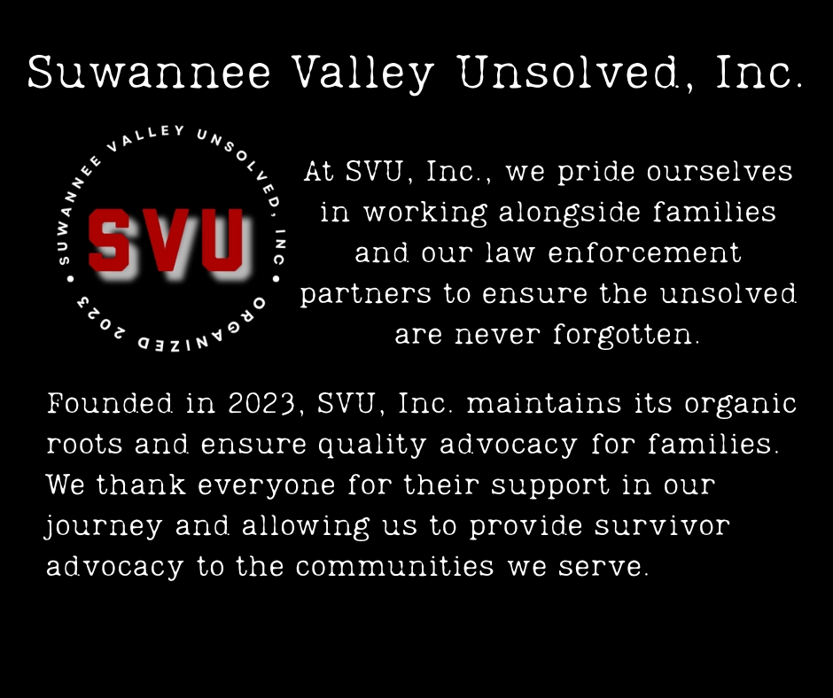 Suwannee Valley Unsolved, Inc. advocates for families every day. You won’t find us chasing headlines or mingling with elites—we’re right here in our backyard, rolling up our sleeves to make sure every family gets the advocacy they deserve. We do this for you. #ColdCaseAwareness