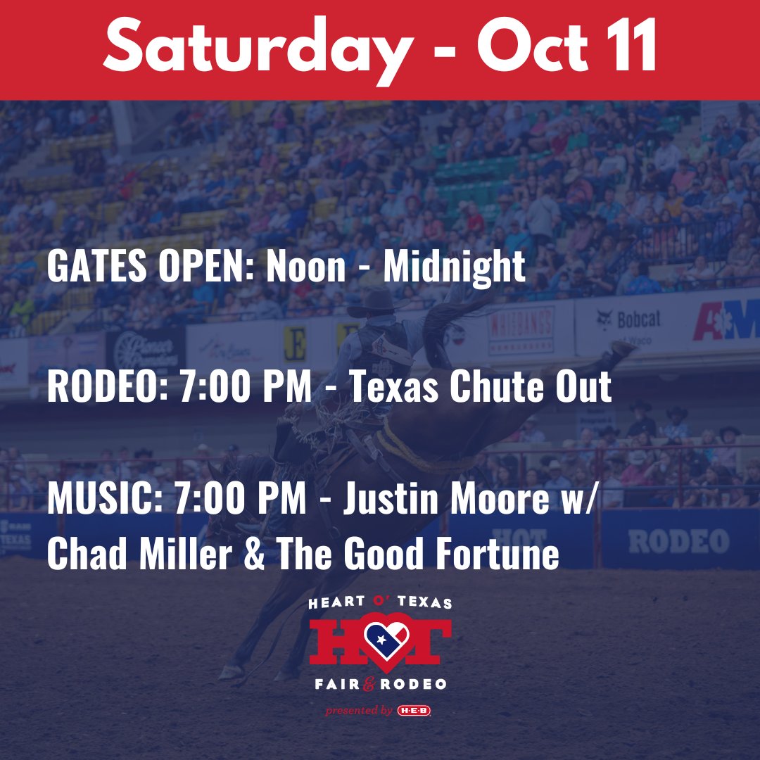 SATURDAY - OCTOBER 11
GATES OPEN: Noon - Midnight
For a full schedule and list of show times download the Heart O’ Texas Fair &amp; Rodeo App!
#HOTfair #WacoTX