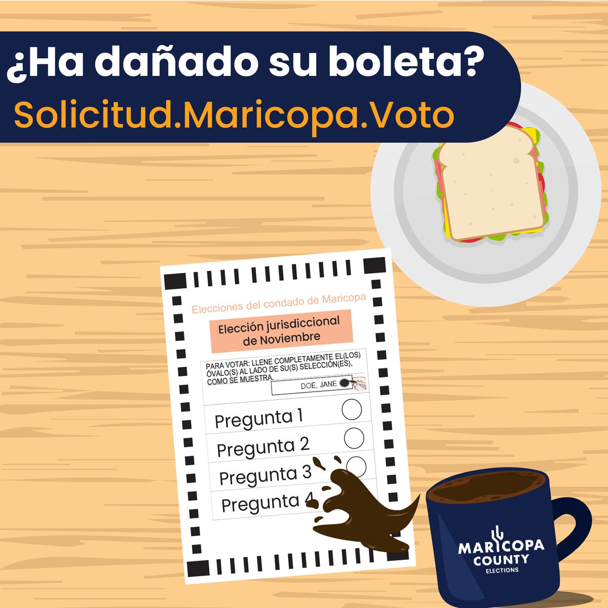 An all-mail election is underway, and all eligible voters will automatically receive a ballot by mail. If your ballot is damaged, you can easily request a replacement at Request.Maricopa.Vote.

Está en marcha una elección totalmente por correo, y todos los votantes elegibles