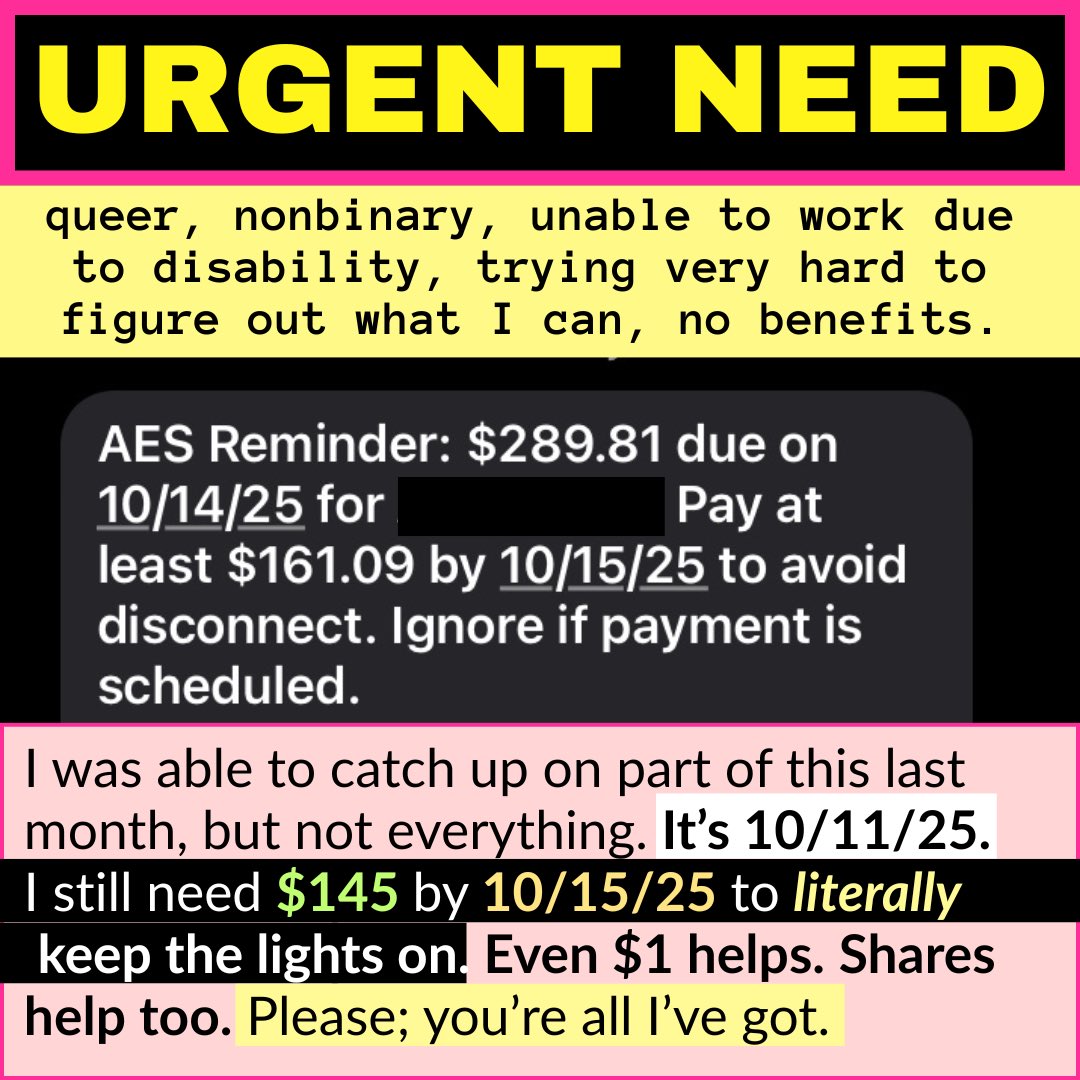scretladyspider's tweet image. 🚨DONT SCROLL.🚨
🏳️‍🌈 queer, nonbinary, unable to work due to disability, no benefits.
💡It’s October 11th. I need $145 by October 15th to keep the lights on.
please RT. anything helps.🩷
#MutualAidRequest #HelpFolksLive2025 

v/c: secretladyspider
pp: secretladyspider@gmail.com￼