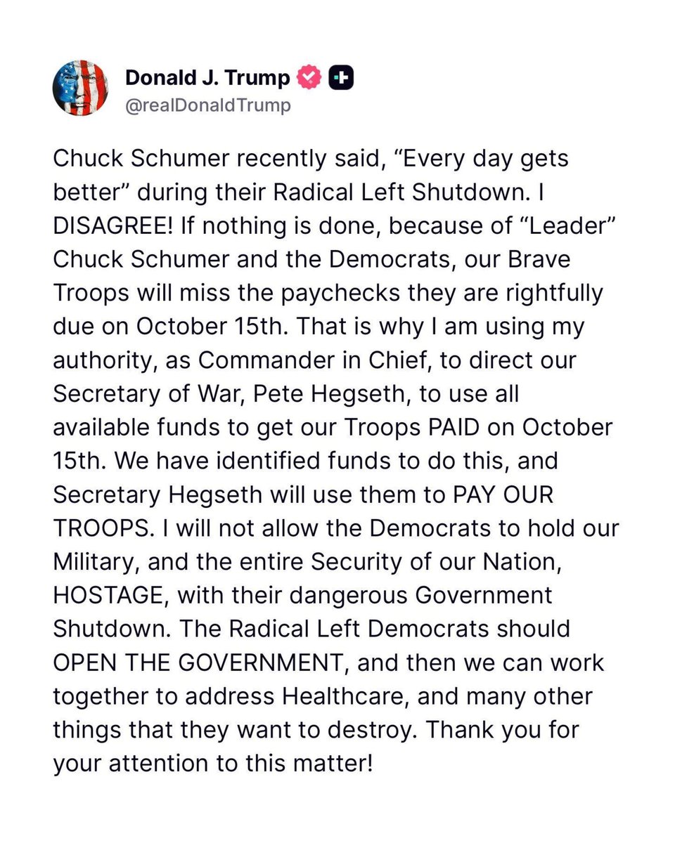 EricLDaugh's tweet image. 🚨 BREAKING: President Trump orders the PAYMENT OF TROOPS - they will NOT miss their checks despite Democrats&apos; and Chuck Schumer&apos;s shutdown.

47 CARES.

&quot;I am using my authority, as Commander in Chief, to direct our Secretary of War, Pete Hegseth, to use all available funds to…