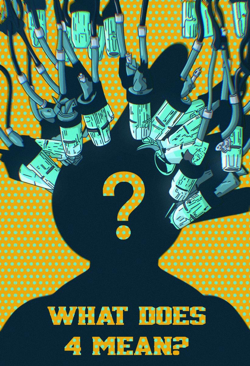 ”4” is one of the most endeared and widespread terms in crypto today, but why?

It represents a way of thinking, a way of conducting business with optimism, a way of passion. 

“4” stands for the spirit of the industry. It is a banner that all builders can proudly fly.

The 4