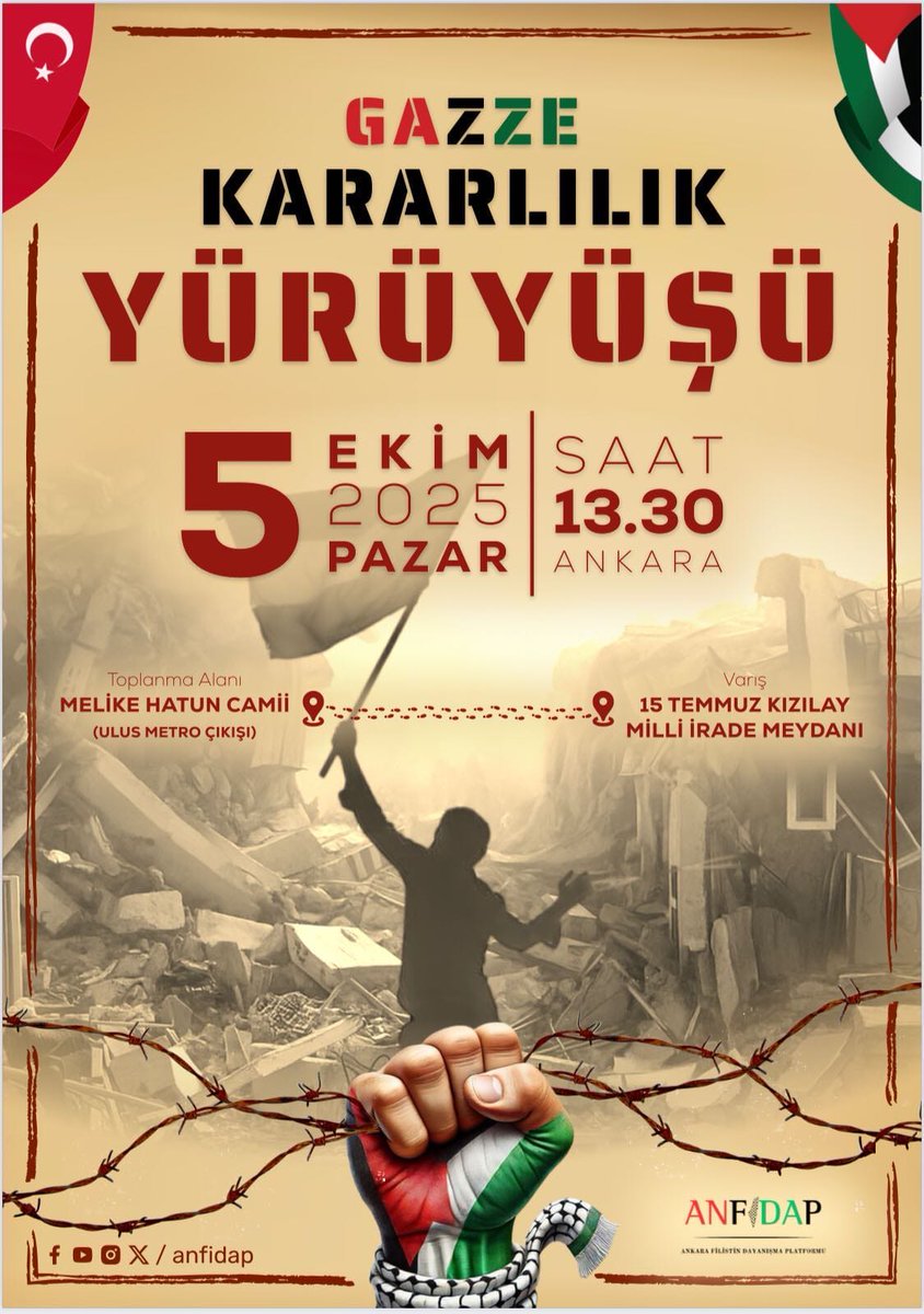 Ankara Filistin Dayanışma Vakfı, Yeryüzünde Adalet Platformu ve Ankara 2 No’lu Barosu iş birliğiyle, “Gazze Kararlılık Yürüyüşü” gerçekleştirilecektir.

Tarih: 5 Ekim 2025, Pazar
Saat: 13:30
Toplanma Alanı: Melike Hatun Camii (Ulus Metro Çıkışı)
Varış: 15 Temmuz Kızılay Milli