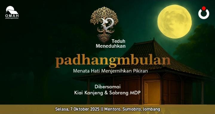 Milad 32 Tahun PADHANGMBULAN
Teduh Meneduhkan
bersama Mas Sabrang MDP dan KiaiKanjeng

Selasa, 7 Oktober 2025 | 20.00 WIB
di Menturo, Sumobito, Jombang #PadhangMbulan