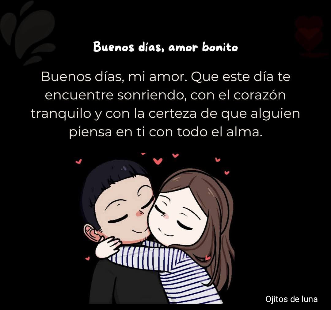 Buenos días amor mío de mi vida, me encanta que cada día ocupes mi  pensamiento desde que levantó hasta que me acuesto, que cada detalle,  mensaje, sonrisa que venga de ti llene, image size:1080x1010