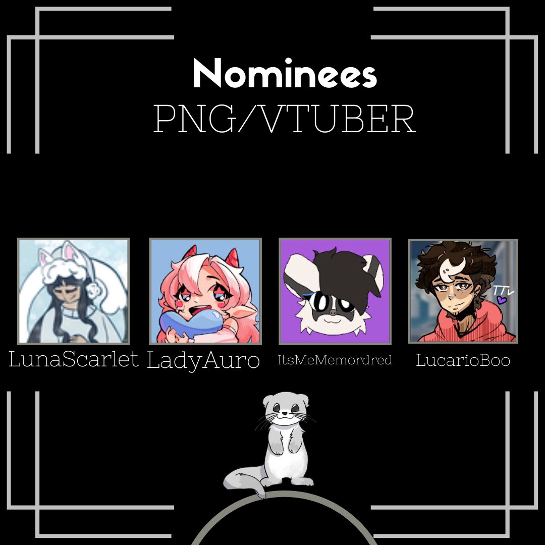 Congrats To Our Nominees 
PNG/VTUBER

<a href="/LucarioBoo/">Luc</a> 
<a href="/ItsMeMordred/">Morgana | Badger PNGTuber 🇲🇽🏳️‍⚧️♥️</a> 
<a href="/LadyAuro_/">ladyauro 🌟🪽</a> 
LunaScarlet (twitch.tv/lunasscarlet)