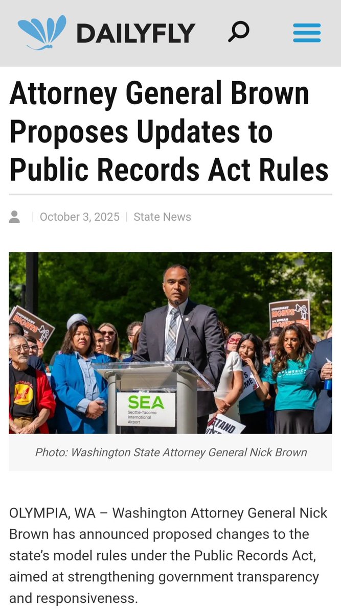 Washington State 

WA STATE PUBLIC RECORDS ACT   

Oct. 3, 2025

WA STATE Attorney General-Select Nick Brown Proposes Updates to Public Records Act Rules

Washington Attorney General Nick Brown has announced proposed changes to the state’s model rules under the Public Records